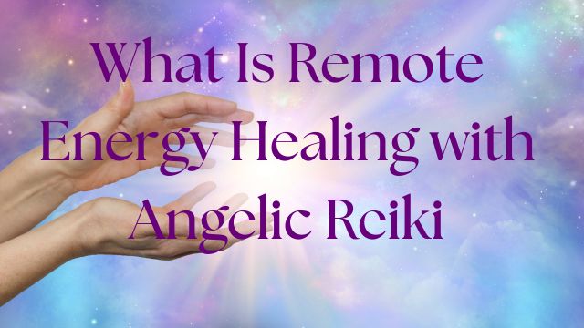 Remote Energy Healing Angelic Reiki